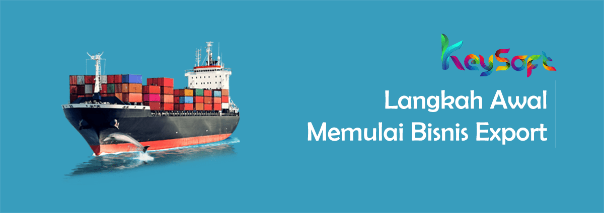 Langkah Awal Memulai Bisnis Ekspor