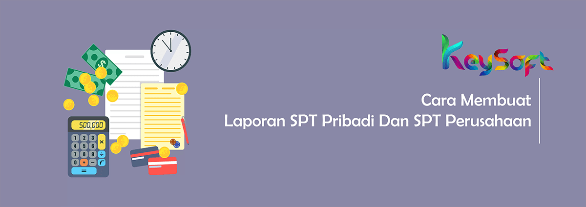 Cara Membuat Laporan SPT Pribadi Dan SPT Perusahaan
