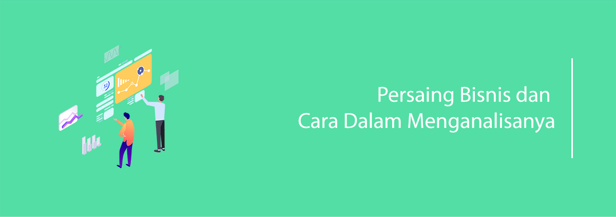 Persaing Bisnis dan Cara Dalam Menganalisanya