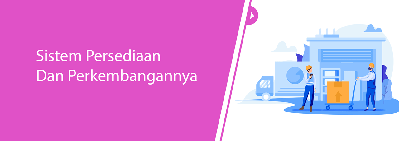Sistem Persediaan Dan Perkembangannya