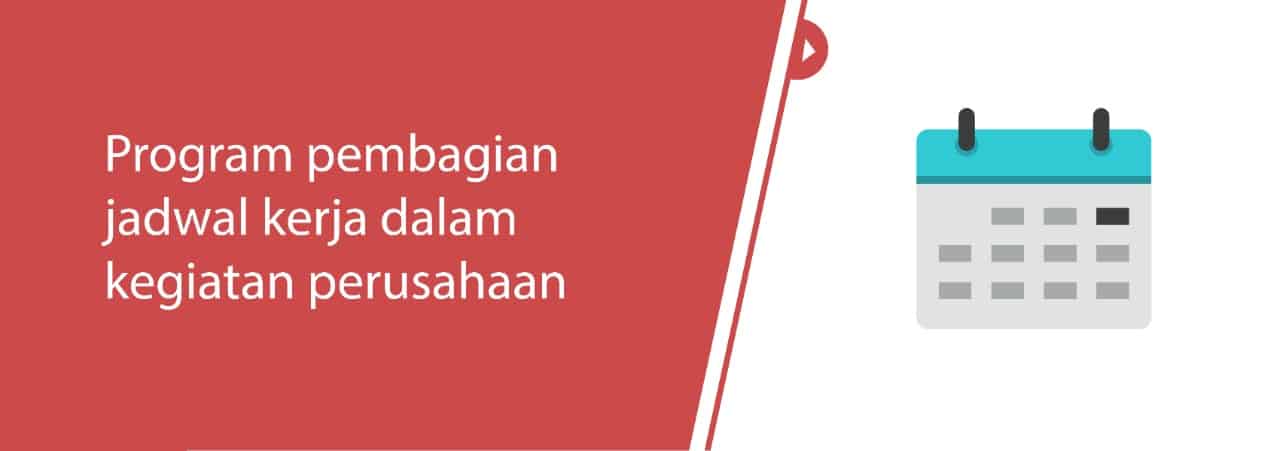 Program pembagian jadwal kerja dalam kegiatan perusahaan
