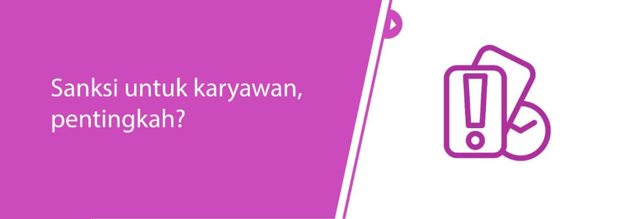 Sanksi untuk karyawan, pentingkah?