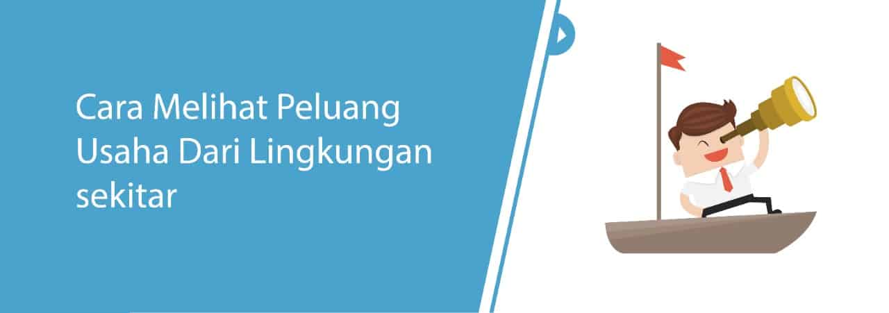 Cara Melihat Peluang Usaha dari Linkungan Sekitar