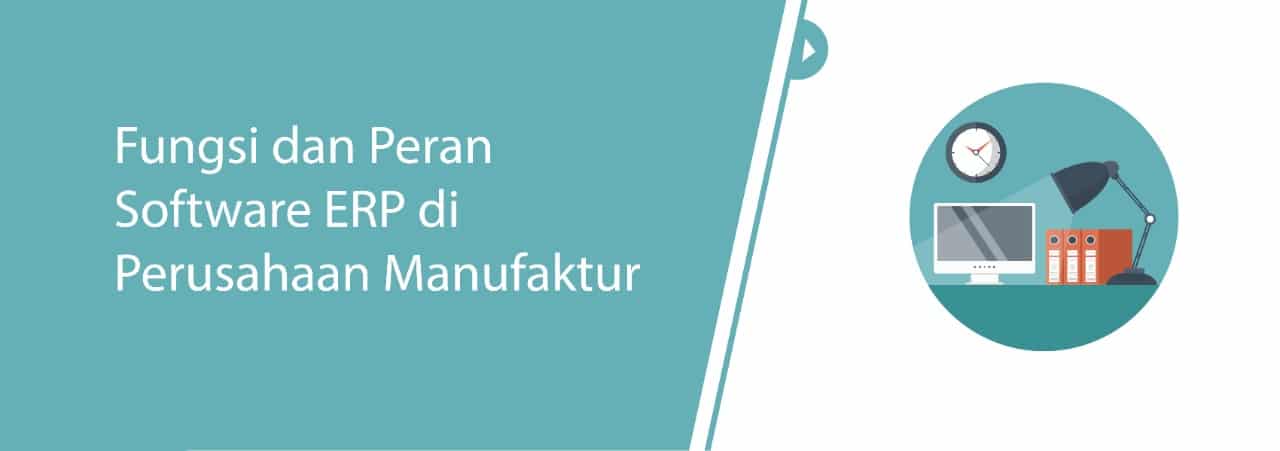 Fungsi dan Peran Software ERP Manufaktur di Perusahaan