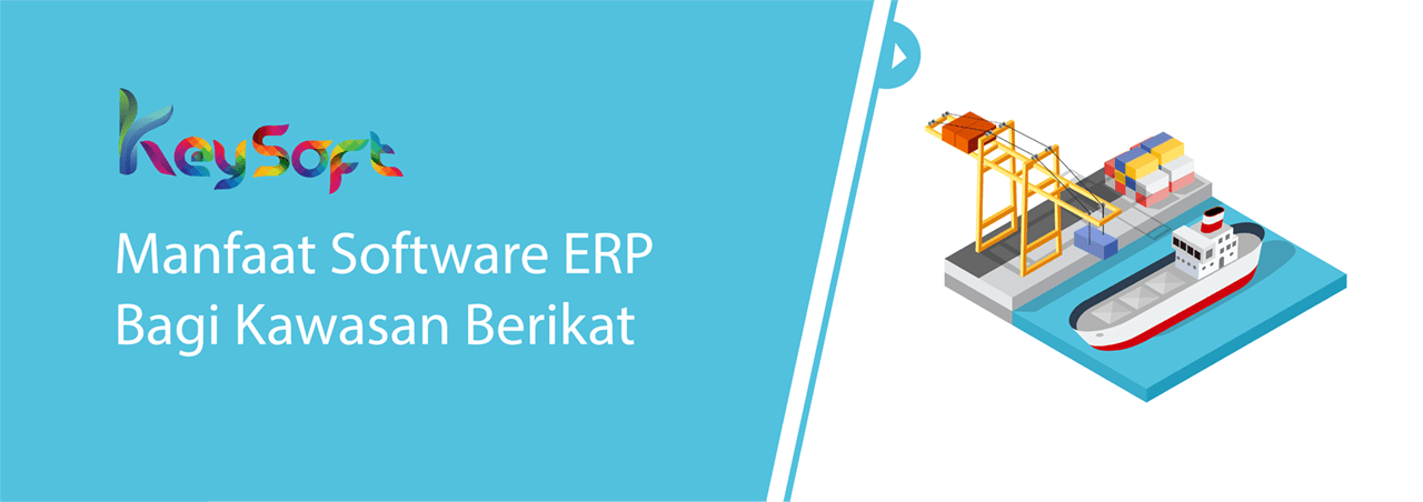 Manfaat Software ERP Bagi Kawasan Berikat