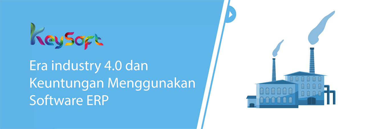 Era Industri 4.0 dan Keuntungan Menggunakan Software ERP