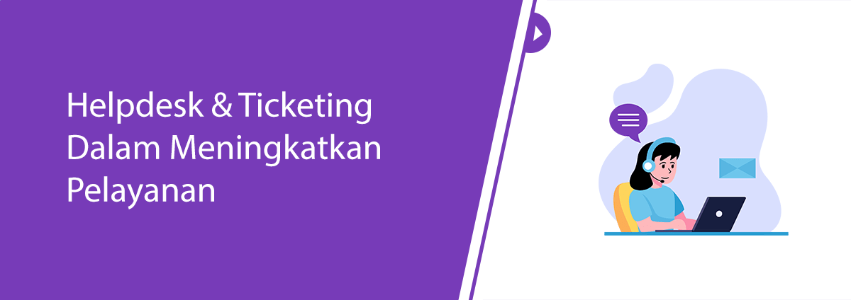 Helpdesk & Ticketing Dalam Meningkatkan Pelayanan