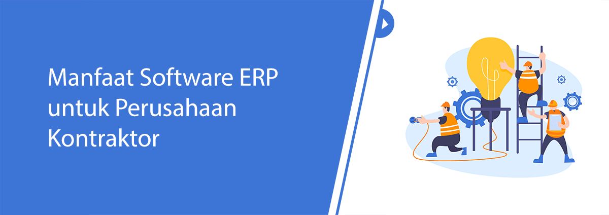 Manfaat Software ERP untuk Perusahaan Kontraktor