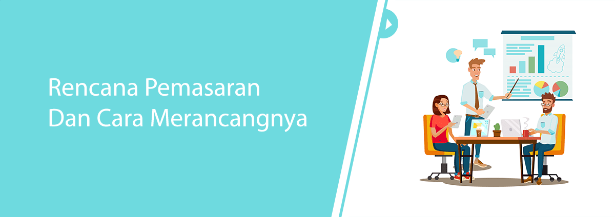 Rencana Pemasaran Dan Cara Merancangnya