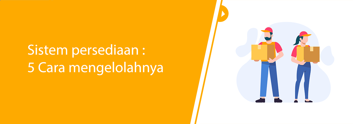 Sistem persediaan : 5 Cara mengelolahnya