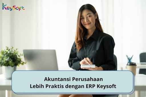 Akuntansi Perusahaan Lebih Praktis Dengan Keysoft ERP