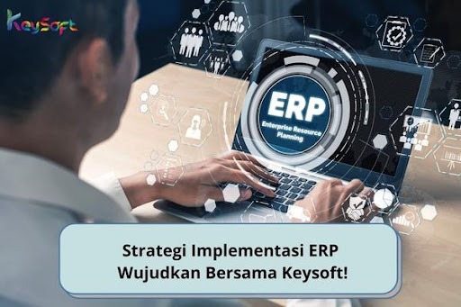 Strategi Implementasi ERP, Wujudkan Bersama Keysoft!