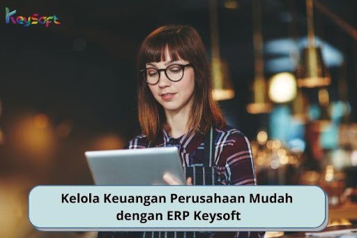 Kelola Keuangan Perusahaan Mudah dengan ERP Keysoft