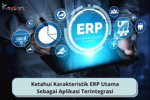 Ketahui Karakteristik ERP Utama Sebagai Aplikasi Terintegrasi