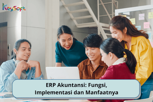 ERP Akuntansi: Fungsi, Implementasi dan Manfaatnya