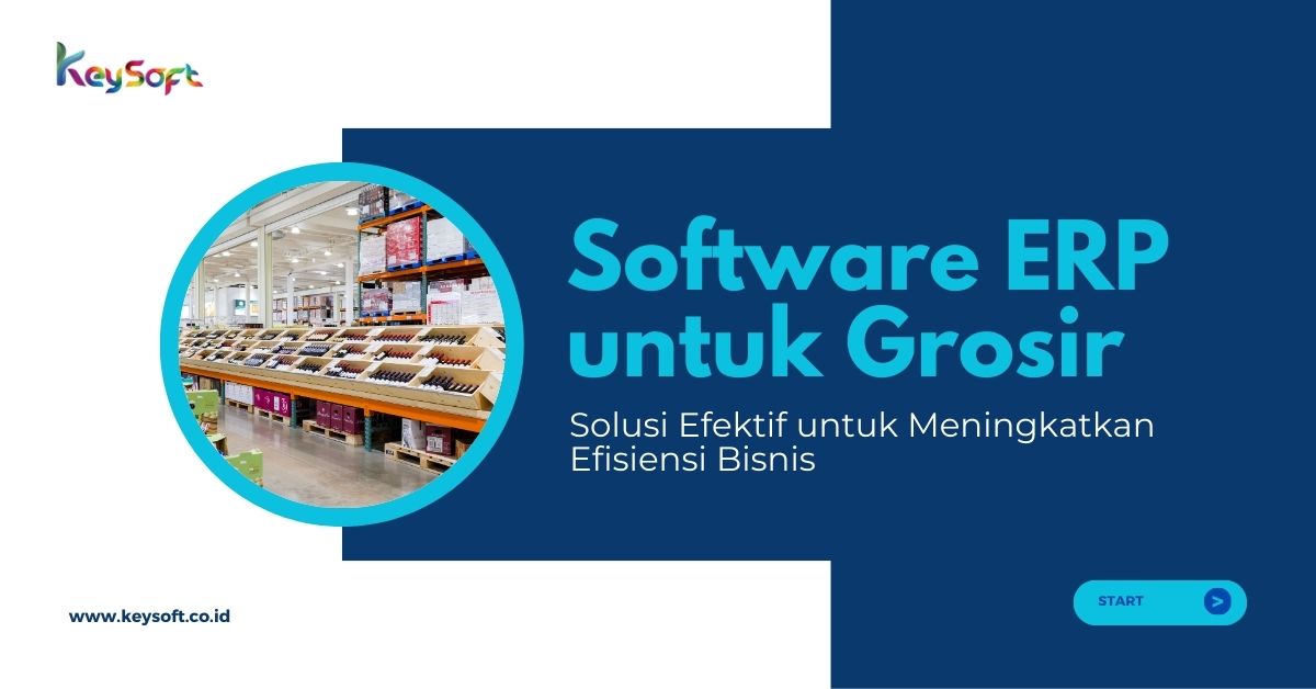 Software ERP untuk Grosir: Solusi Efektif untuk Meningkatkan Efisiensi Bisnis
